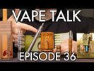 Vape Talk Ep 36 | Grasshopper, Timber, Wet-winder, Micro Enail | Sneaky Pete's Vaporizer Reviews